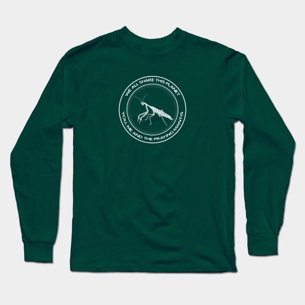 Praying Mantis - We All Share This Planet - animal design Long Sleeve T-Shirt by Green Paladin